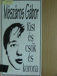 Mészáros Gábor - Füst és csók és korona [antikvár]