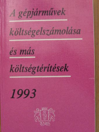 Kovácsné Homoródi Beáta - A gépjárművek költségelszámolása és más költségtérítések 1993 [antikvár]