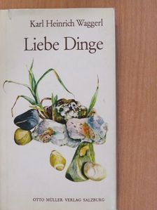 Karl Heinrich Waggerl - Liebe Dinge [antikvár]
