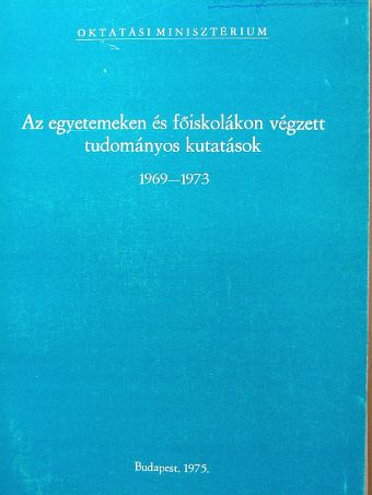Az egyetemeken és főiskolákon végzett tudományos kutatások 1969-1973 között [antikvár]