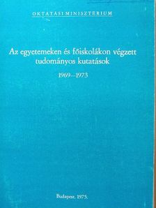 Az egyetemeken és főiskolákon végzett tudományos kutatások 1969-1973 között [antikvár]