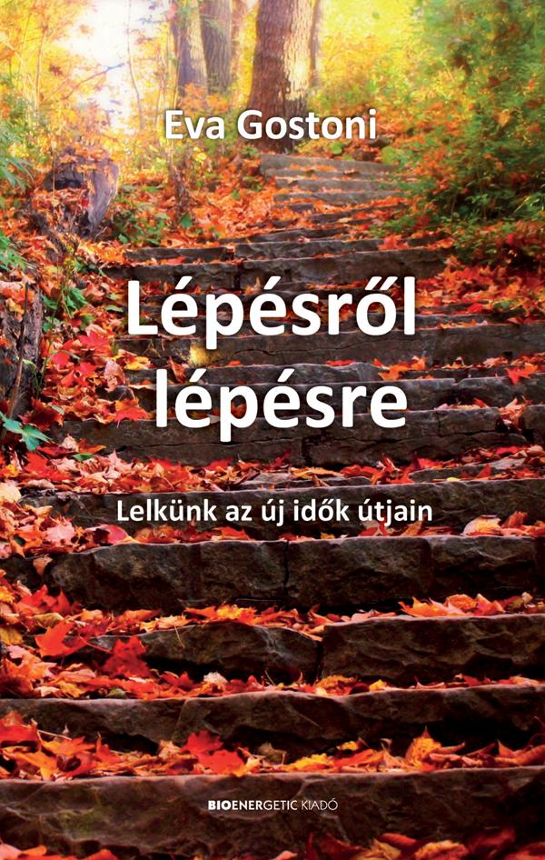 Eva Gostoni - Lépésről lépésre - Lelkünk az új idők útján