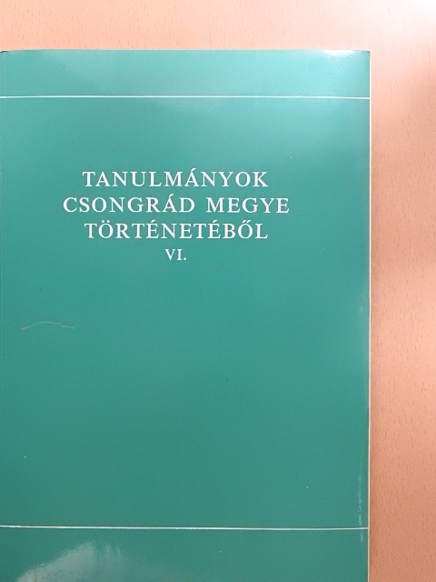 Érszegi Géza - Tanulmányok Csongrád megye történetéből VI. [antikvár]