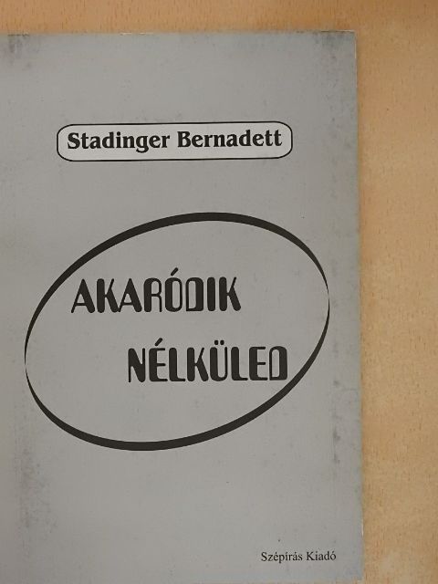 Stadinger Bernadett - Akaródik nélküled [antikvár]
