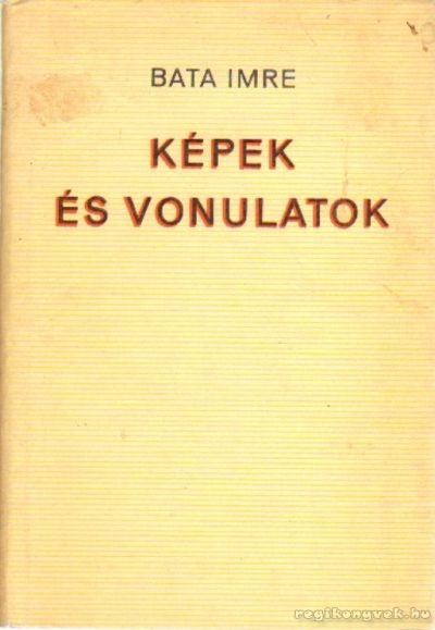 BATA IMRE - Képek és vonulatok [antikvár]