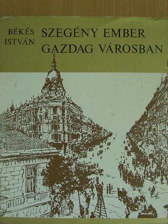 Békés István - Szegény ember gazdag városban [antikvár]