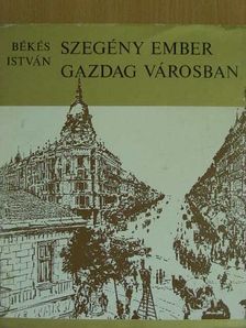 Békés István - Szegény ember gazdag városban [antikvár]