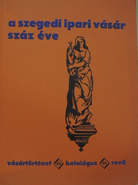 Dr. Perneki Mihály - A Szegedi Ipari Vásár száz éve [antikvár]