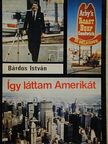 Bárdos István - Így láttam Amerikát [antikvár]