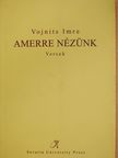Vojnits Imre - Amerre nézünk (dedikált példány) [antikvár]