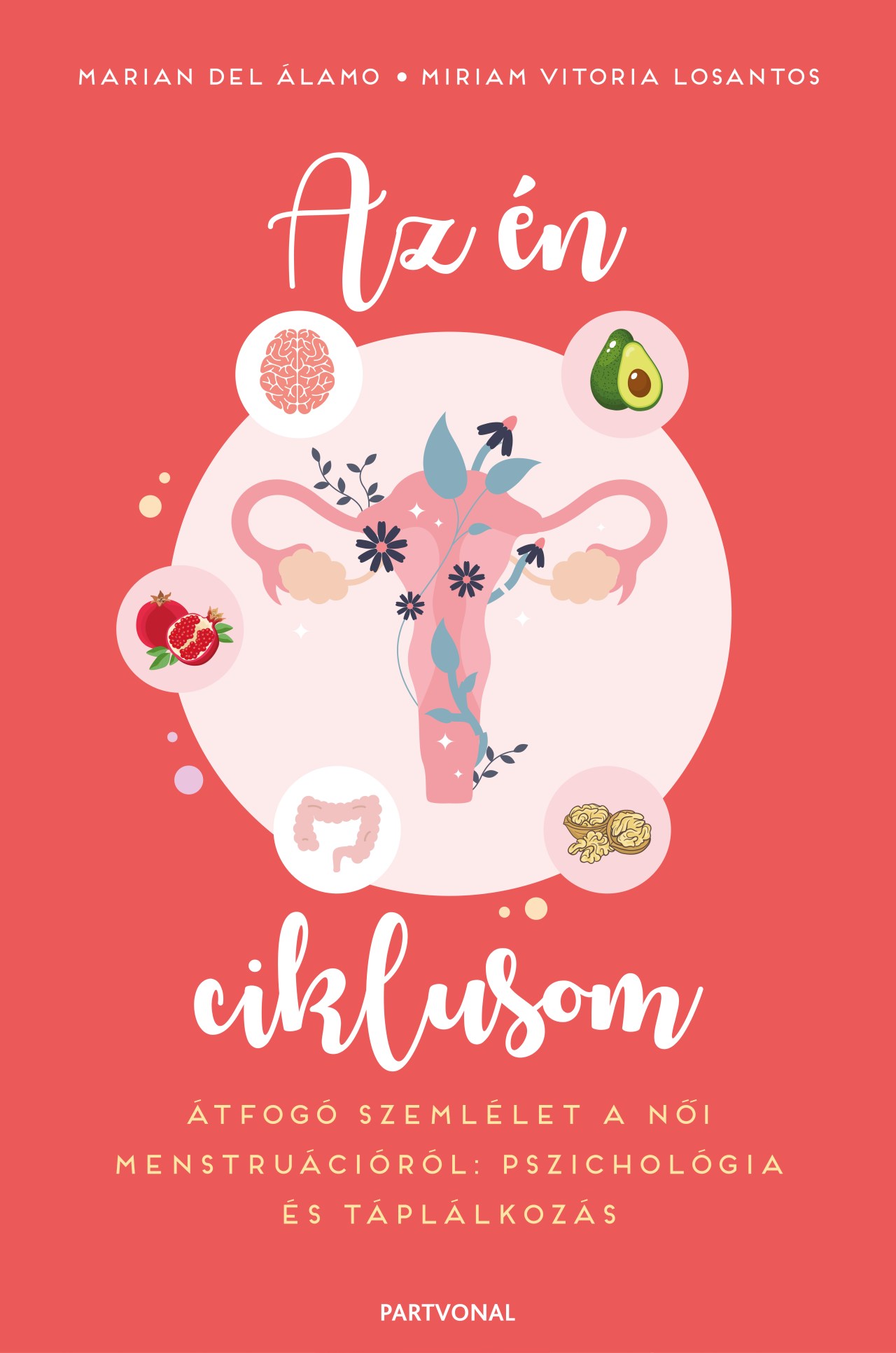 Marian del Álamo-Miriam Vitoria Losantos - Az én ciklusom - Átfogó szemlélet a női menstruációról: pszichológia és táplálkozás