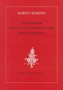 DARÓCI BÁRDOS TAMÁS - VEGYESKAROK ( WERKE FÜR GEMISCHTEN CHOR )