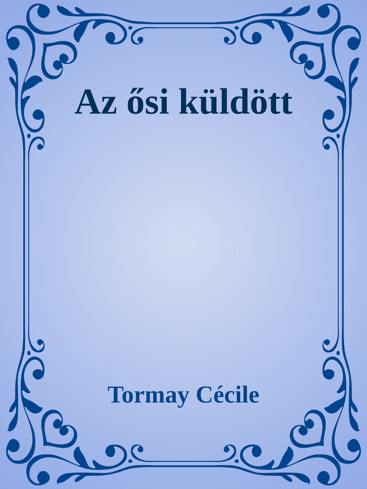 Tormay Cécile - Az ősi küldött [eKönyv: epub, mobi]