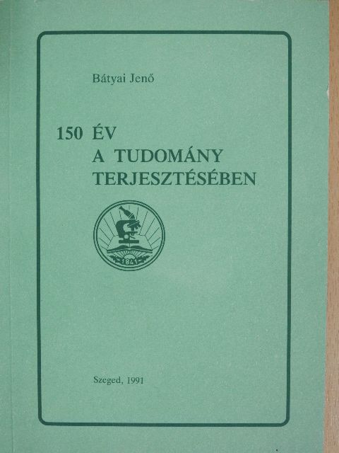 Bátyai Jenő - 150 év a tudomány terjesztésében [antikvár]