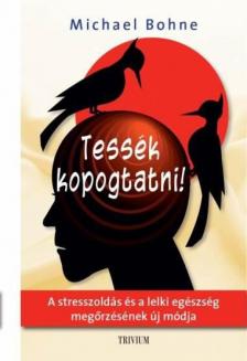 Michael Bohne - Tessék kopogtatni! - A stresszoldás és a lelki egészség megőrzésének új módja [antikvár]