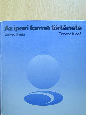 Ernyey Gyula - Az ipari forma története [antikvár]