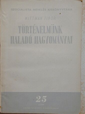 Wittman Tibor - Történelmünk haladó hagyományai [antikvár]