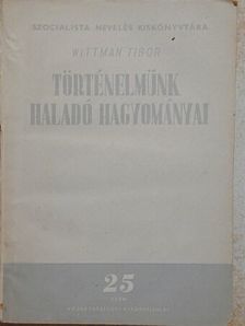 Wittman Tibor - Történelmünk haladó hagyományai [antikvár]