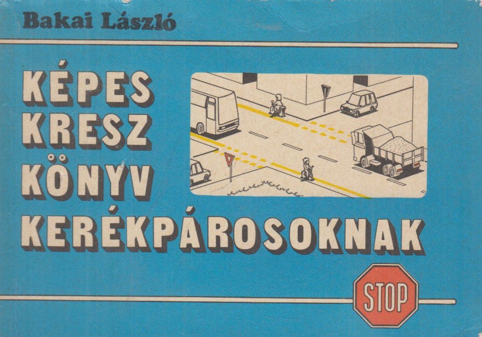 Bakai László - Képes kresz könyv kerékpárosoknak [antikvár]