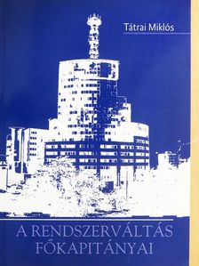Tátrai Miklós - A rendszerváltás főkapitányai [antikvár]