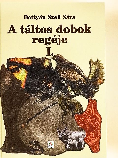 Bottyán Szeli Sára - A táltos dobok regéje I. [antikvár]