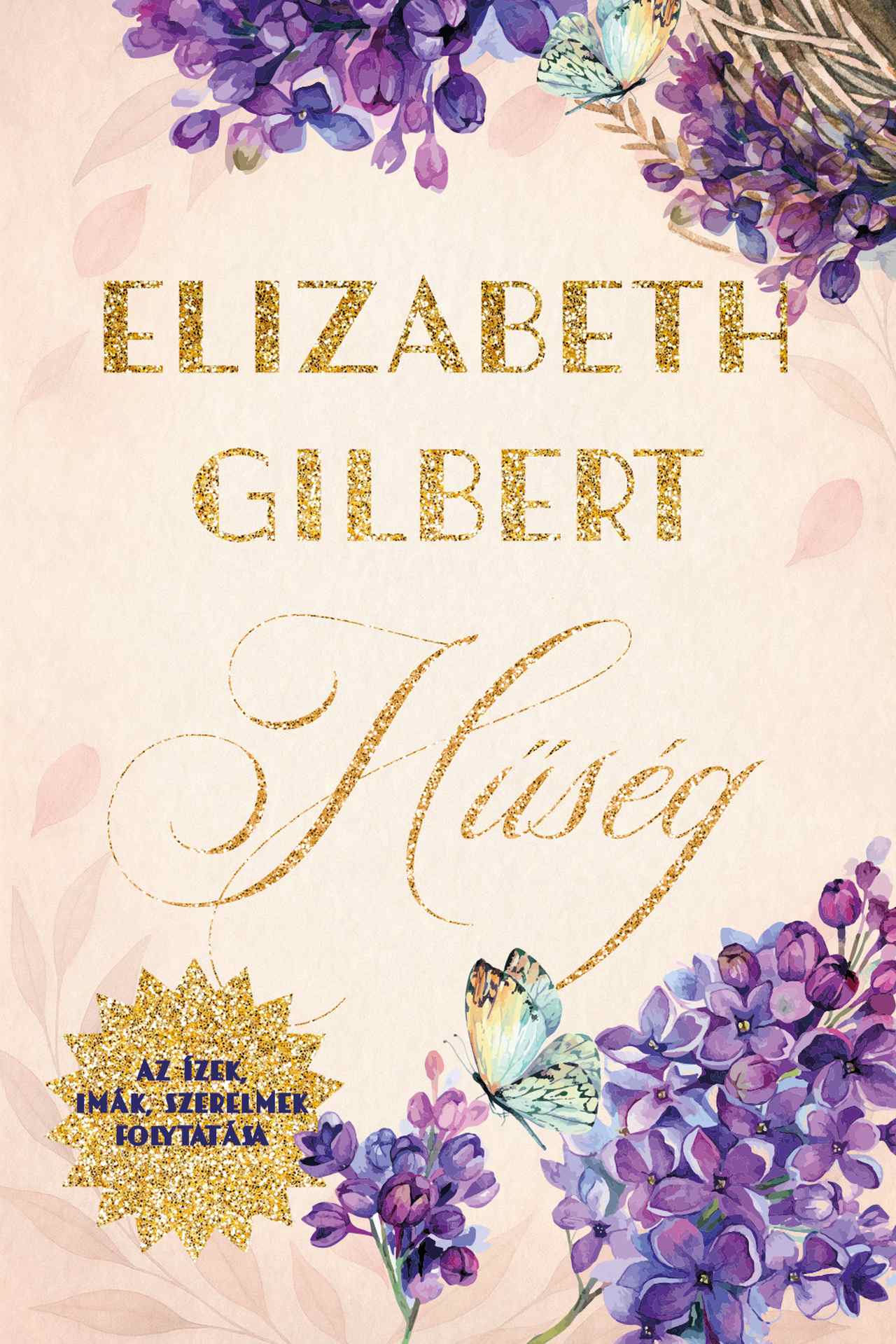 Elizabeth Gilbert - Hűség - Az Ízek, imák, szerelmek folytatása