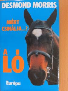 Desmond Morris - Miért csinálja...? A ló [antikvár]