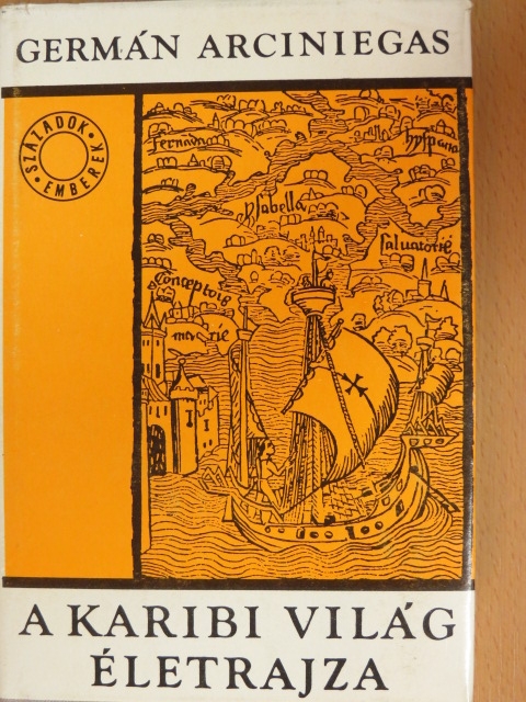Germán Arciniegas - A Karibi világ életrajza [antikvár]