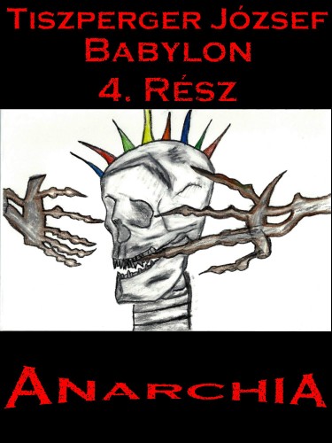 József Tiszperger - Babylon 4. Rész - Anarchia [eKönyv: epub, mobi, pdf]