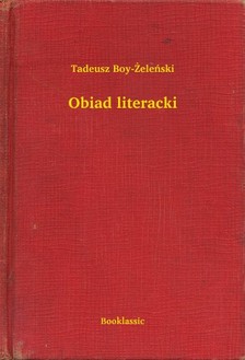 TADEUSZ BOY-ZELENSKI - Obiad literacki [eKönyv: epub, mobi]