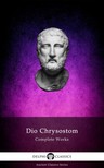 Chrysostom Dio - Delphi Complete Works of Dio Chrysostom - 'The Discourses' (Illustrated) [eKönyv: epub, mobi]