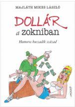 MAJLÁTH MIKES LÁSZLÓ - Dollár a zokniban. Humoros huszadik század