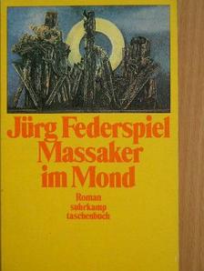 Jürg Federspiel Massaker im Mond [antikvár]