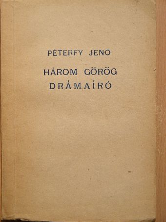 Péterfy Jenő - Három görög drámaíró [antikvár]