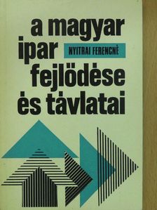 Nyitrai Ferencné - A magyar ipar fejlődése és távlatai (dedikált példány) [antikvár]