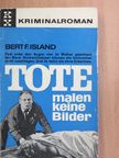Bert F. Island - Tote malen keine Bilder [antikvár]