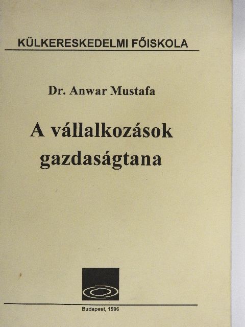 Dr. Anwar Mustafa - A vállalkozások gazdaságtana [antikvár]