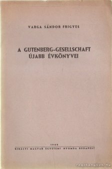 Varga Sándor Frigyes - A Gutenberg-Gesellschaft újabb évkönyvei [antikvár]