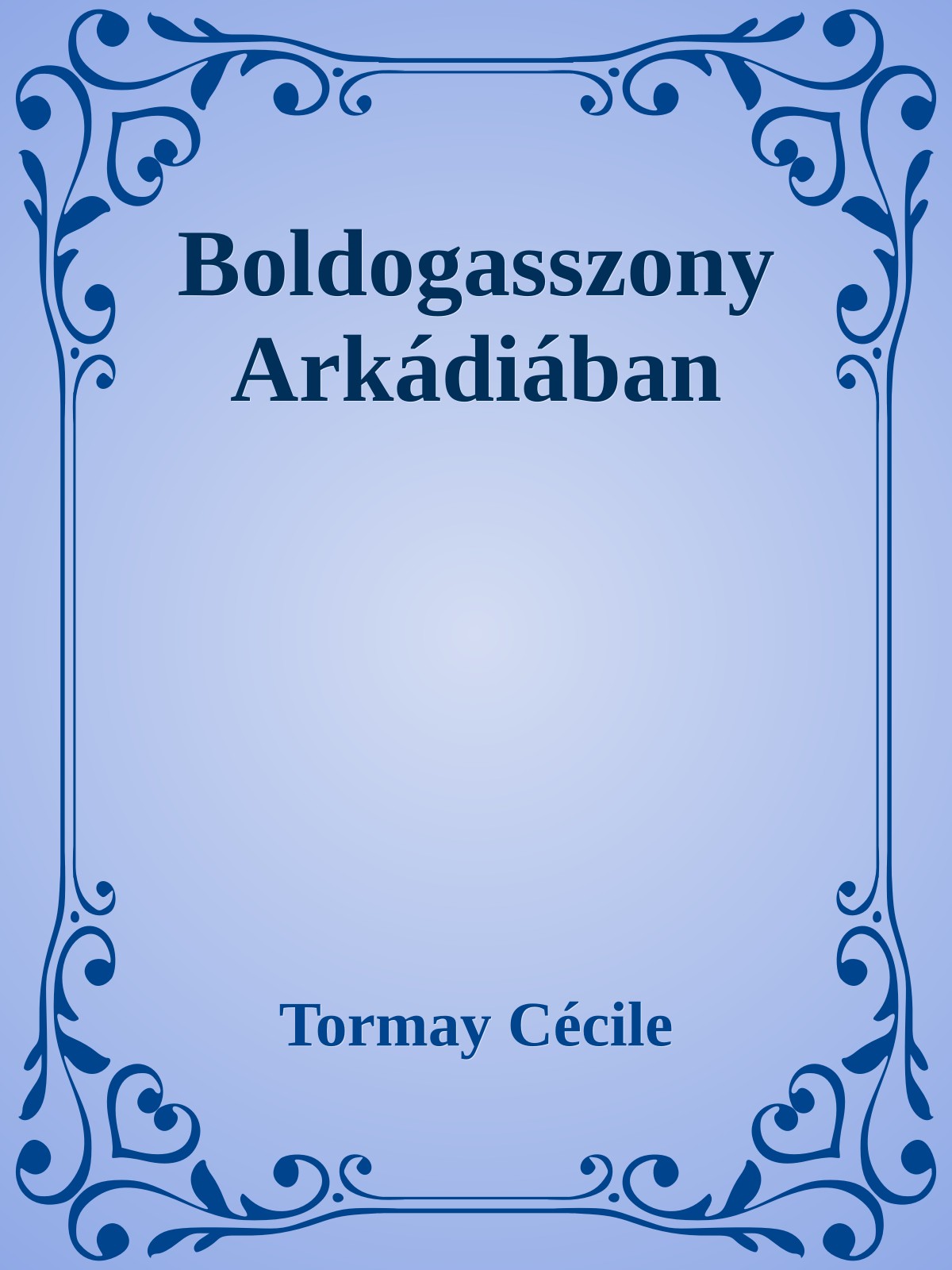 Tormay Cécile - Boldogasszony Arkádiában [eKönyv: epub, mobi]