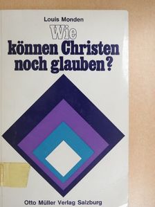Louis Monden SJ - Wie können Christen noch glauben? [antikvár]