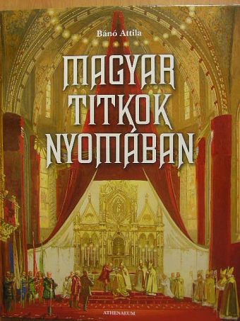 Bánó Attila - Magyar titkok nyomában [antikvár]
