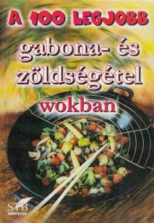 Cserjés Panka - A 100 legjobb gabona- és zöldségétel wokban [antikvár]