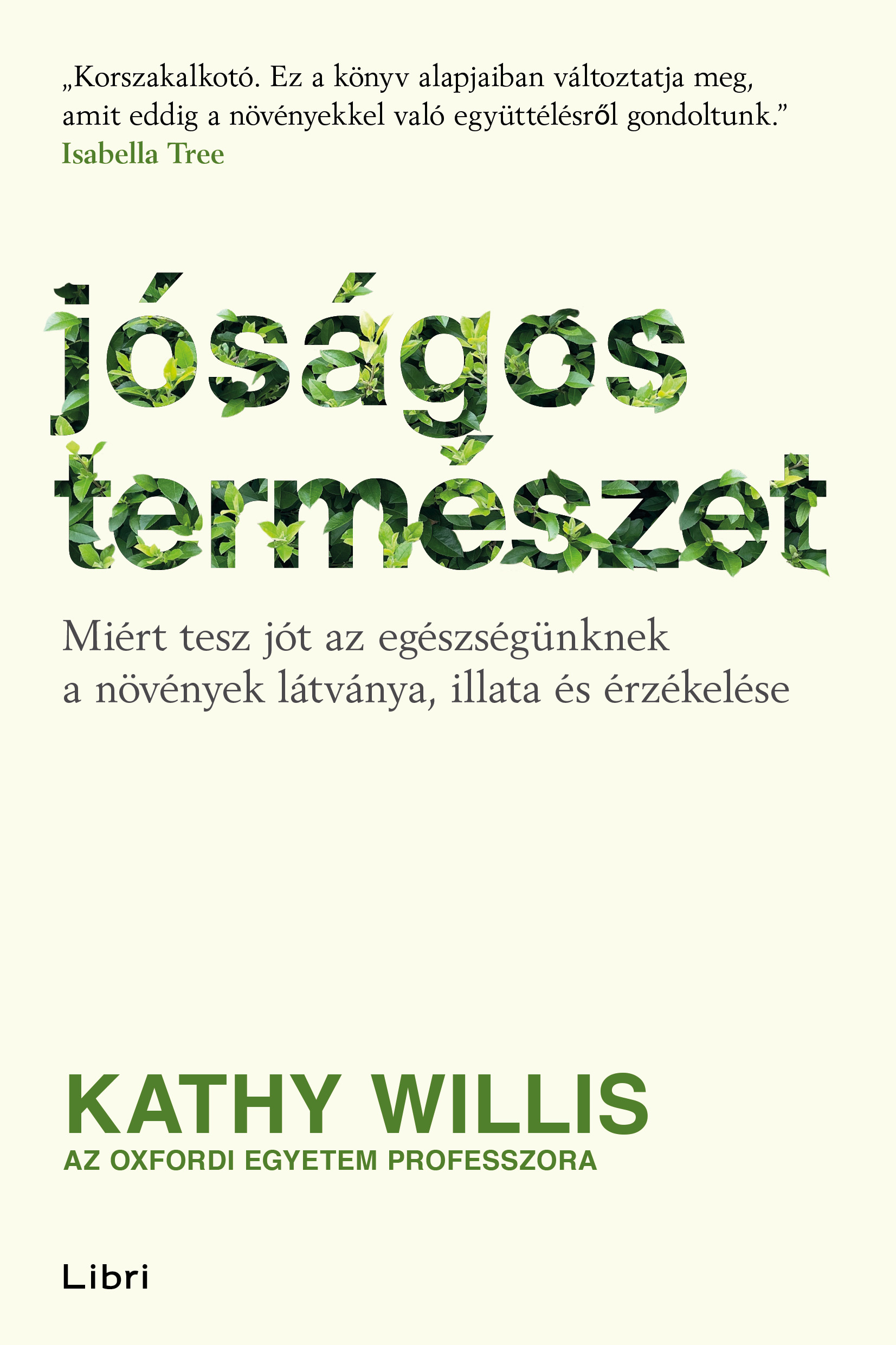 Kathy Willis - Jóságos természet - Miért tesz jót az egészségünknek a növények látványa, illata és érzékelése [eKönyv: epub, mobi]
