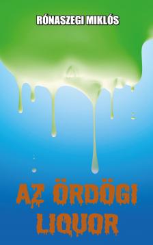 Rónaszegi Miklós - Az ördögi liquor [eKönyv: epub, mobi]