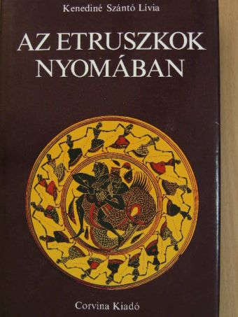 Kenediné Szántó Lívia - Az etruszkok nyomában [antikvár]