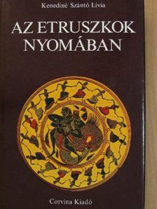 Kenediné Szántó Lívia - Az etruszkok nyomában [antikvár]