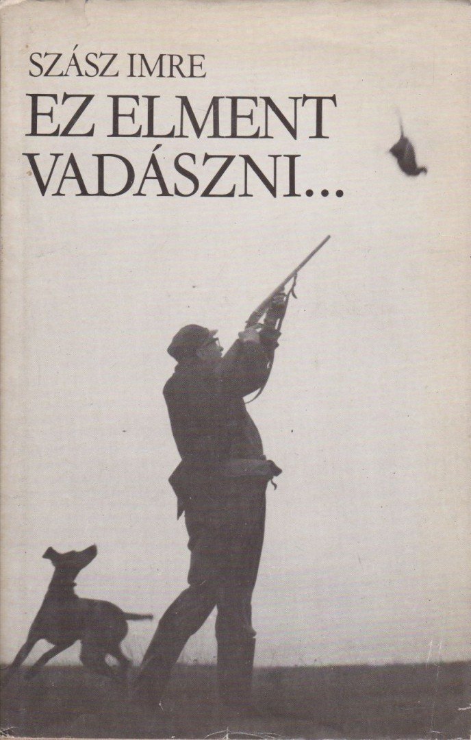 SZÁSZ IMRE - Ez elment vadászni... [antikvár]