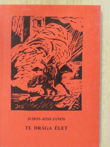 Juhos-Kiss János - Te drága élet (dedikált példány) [antikvár]