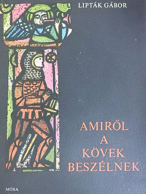 Lipták Gábor - Amiről a kövek beszélnek [antikvár]
