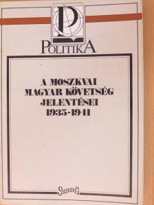 A moszkvai magyar követség jelentései 1935-1941 [antikvár]